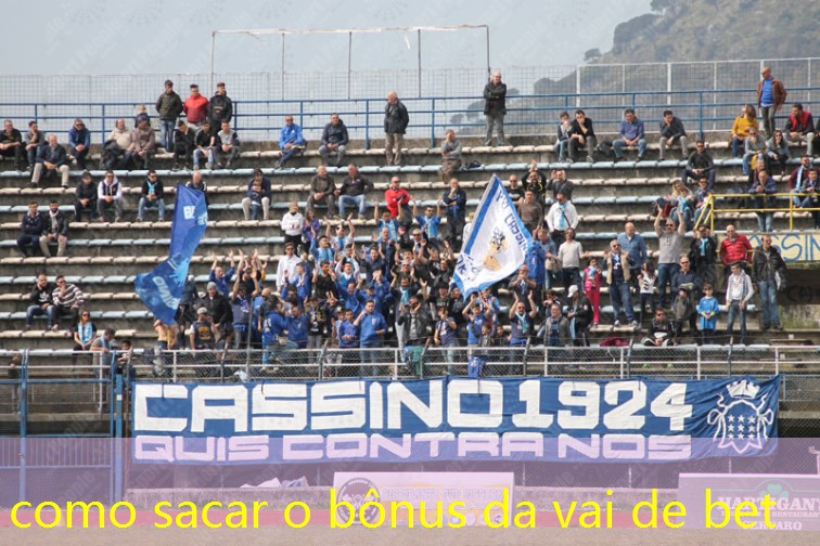 como sacar o bônus da vai de bet